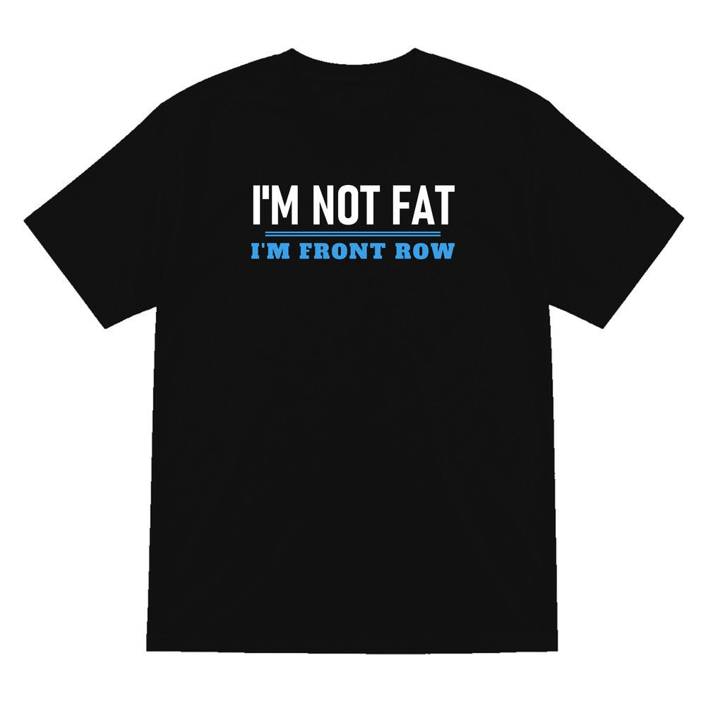Not Fat I Am Front Row Funny Rugby Prop T-Shirt & Sweatshirt T-Shirt in Black