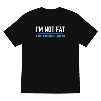 Not Fat I Am Front Row Funny Rugby Prop T-Shirt & Sweatshirt T-Shirt in Black