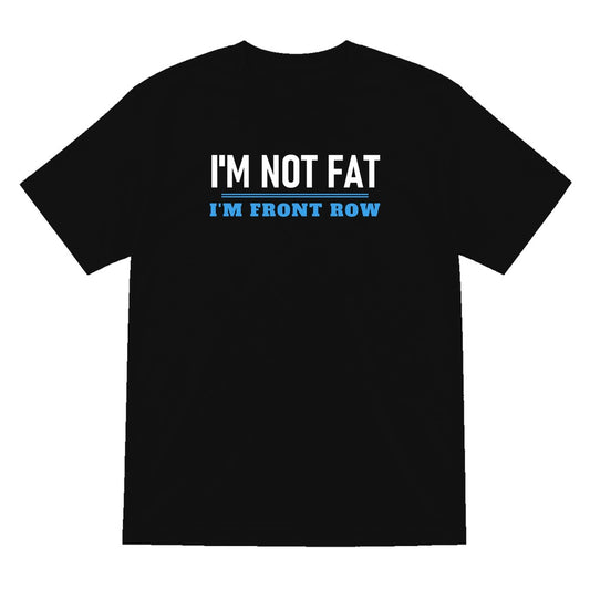 Not Fat I Am Front Row Funny Rugby Prop T-Shirt & Sweatshirt T-Shirt in Black