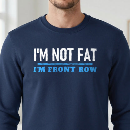 Not Fat I Am Front Row Funny Rugby Prop T-Shirt & Sweatshirt in another colour