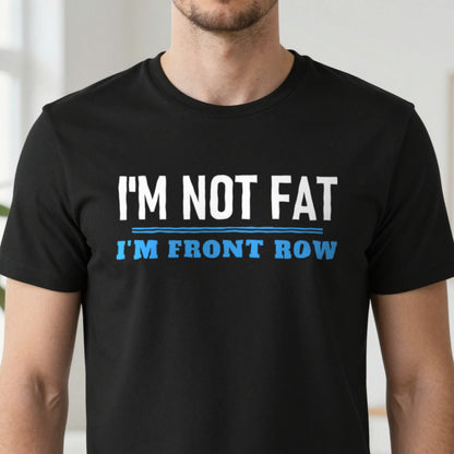 Not Fat I Am Front Row Funny Rugby Prop T-Shirt & Sweatshirt close-up