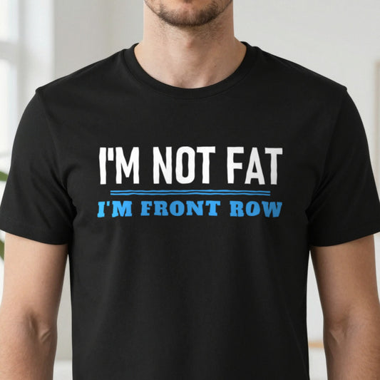 Not Fat I Am Front Row Funny Rugby Prop T-Shirt & Sweatshirt close-up