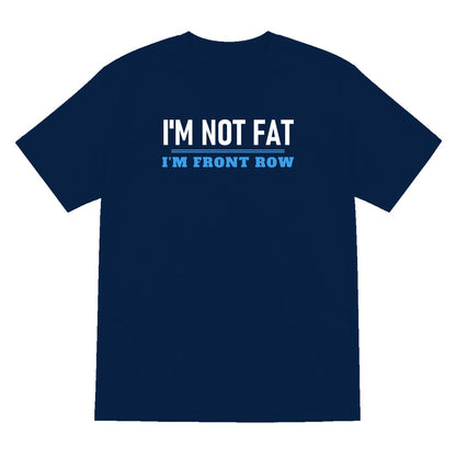Not Fat I Am Front Row Funny Rugby Prop T-Shirt & Sweatshirt T-Shirt in Navy