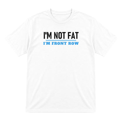 Not Fat I Am Front Row Funny Rugby Prop T-Shirt & Sweatshirt T-Shirt in White