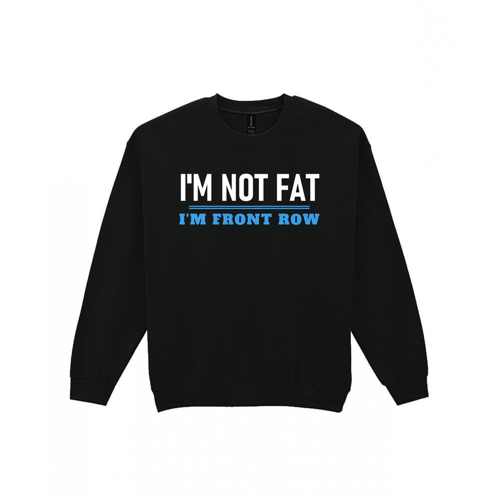 Not Fat I Am Front Row Funny Rugby Prop T-Shirt & Sweatshirt Sweatshirt in Black