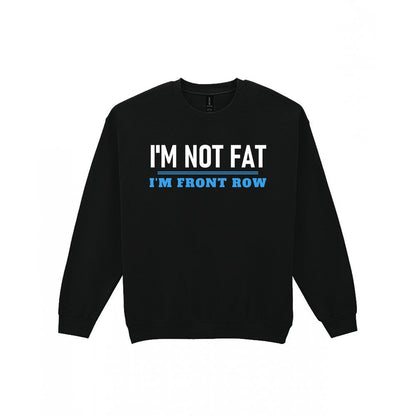 Not Fat I Am Front Row Funny Rugby Prop T-Shirt & Sweatshirt Sweatshirt in Black