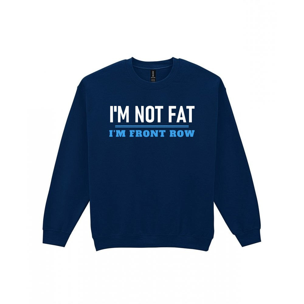 Not Fat I Am Front Row Funny Rugby Prop T-Shirt & Sweatshirt Sweatshirt in Navy