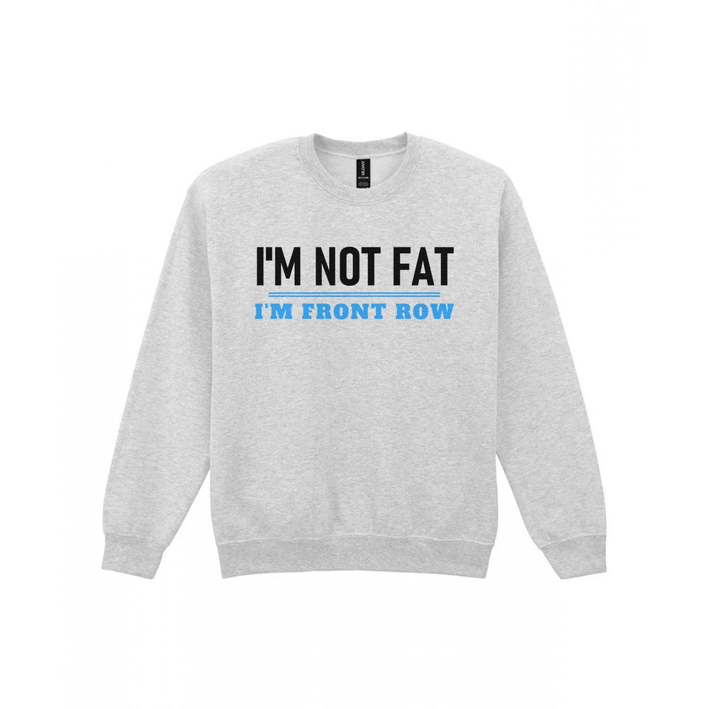 Not Fat I Am Front Row Funny Rugby Prop T-Shirt & Sweatshirt Sweatshirt in Sport Grey