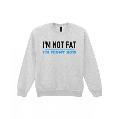Not Fat I Am Front Row Funny Rugby Prop T-Shirt & Sweatshirt Sweatshirt in Sport Grey