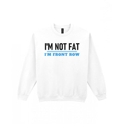 Not Fat I Am Front Row Funny Rugby Prop T-Shirt & Sweatshirt Sweatshirt in White