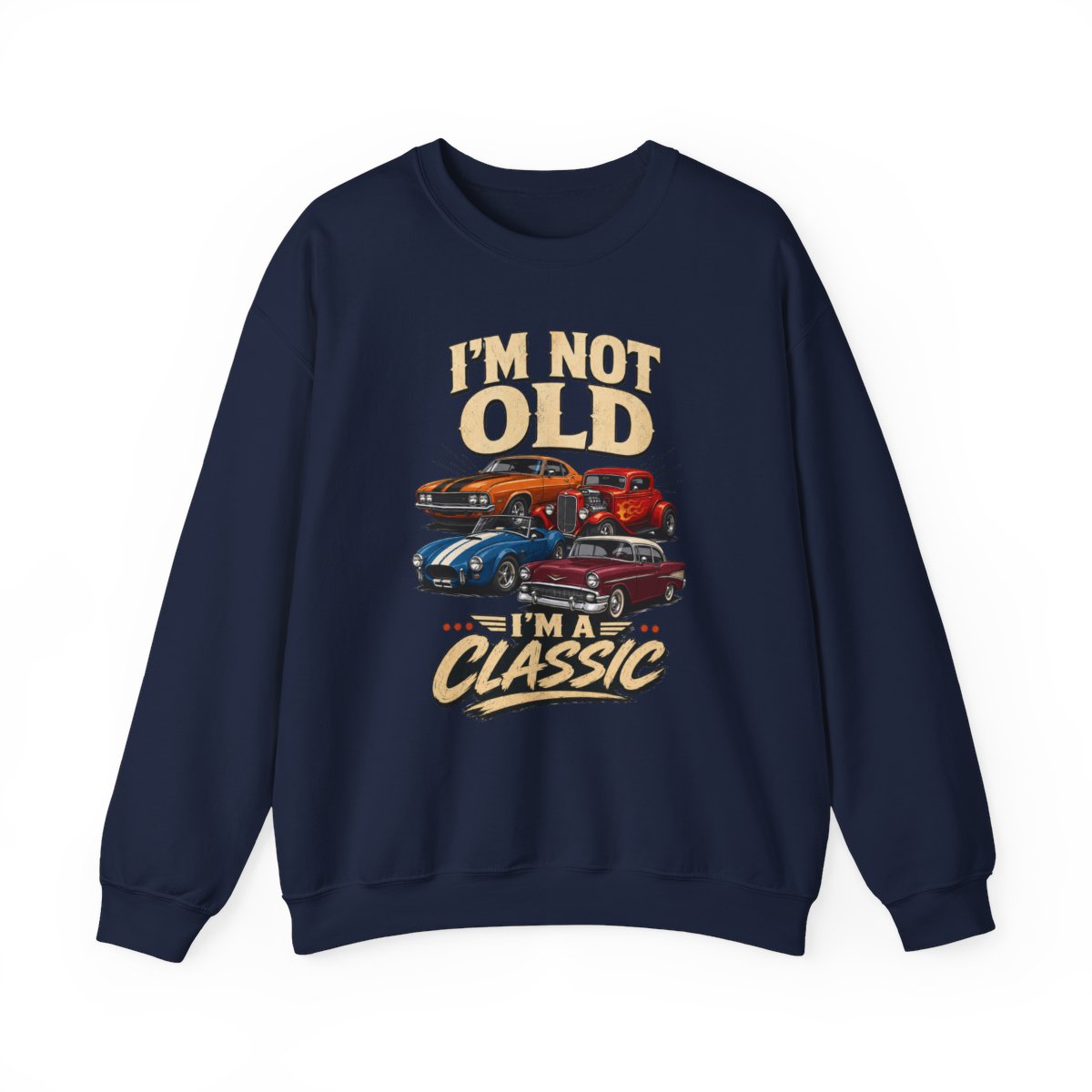 I'm Not Old, I'm A Classic Sweatshirt - funny sweatshirt by Cheeky Business