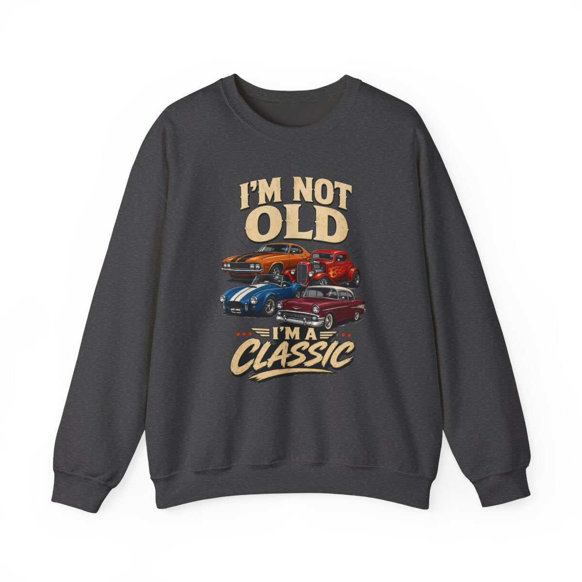 I'm Not Old, I'm A Classic Sweatshirt - funny sweatshirt by Cheeky Business