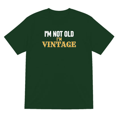 I'm Not Old I'm Vintage Funny Quote T-Shirt & Sweatshirt T-Shirt in Forest Green
