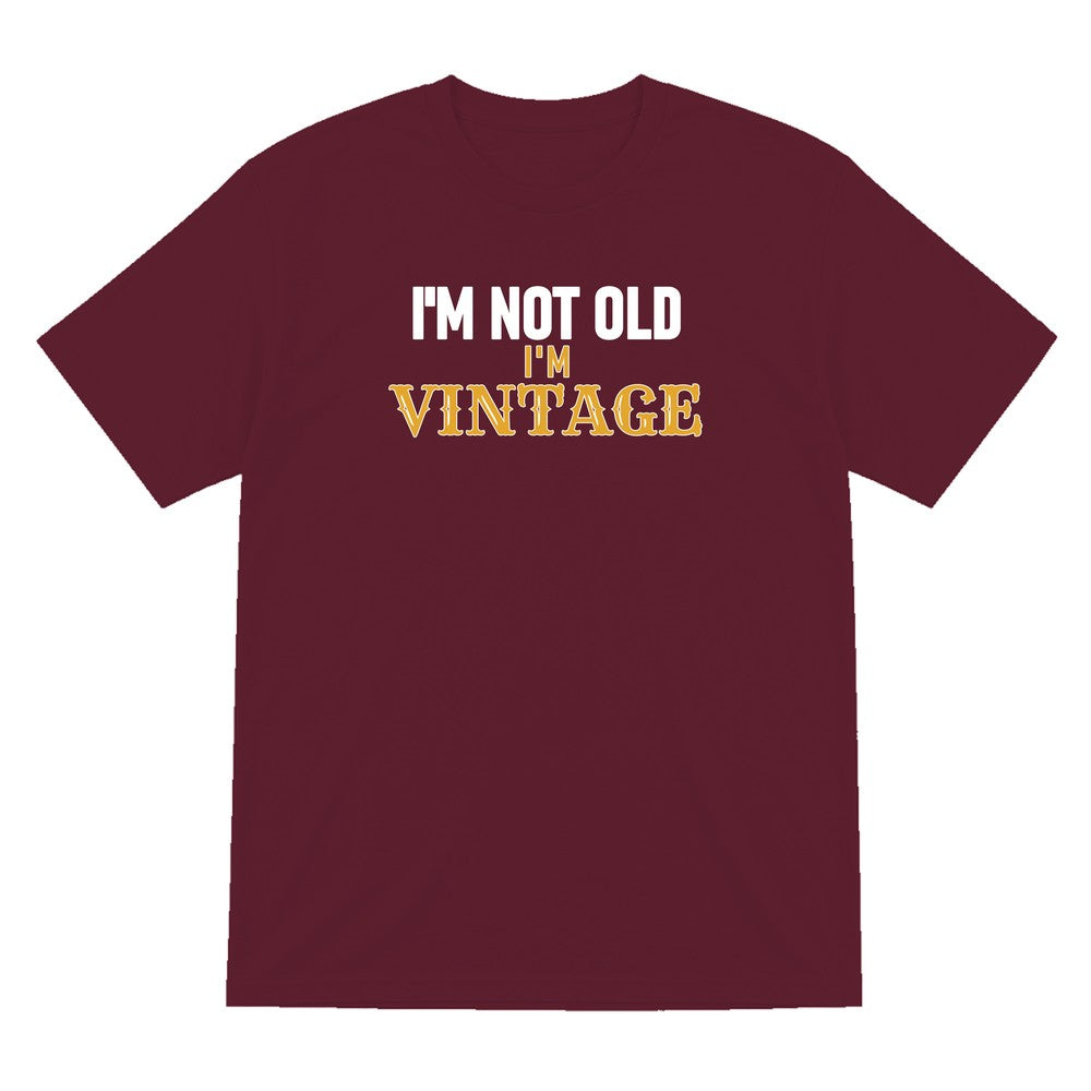 I'm Not Old I'm Vintage Funny Quote T-Shirt & Sweatshirt T-Shirt in Maroon
