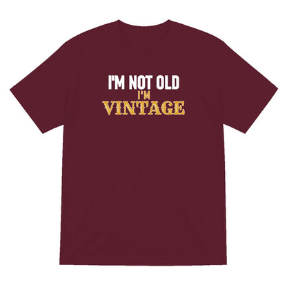 I'm Not Old I'm Vintage Funny Quote T-Shirt & Sweatshirt T-Shirt in Maroon