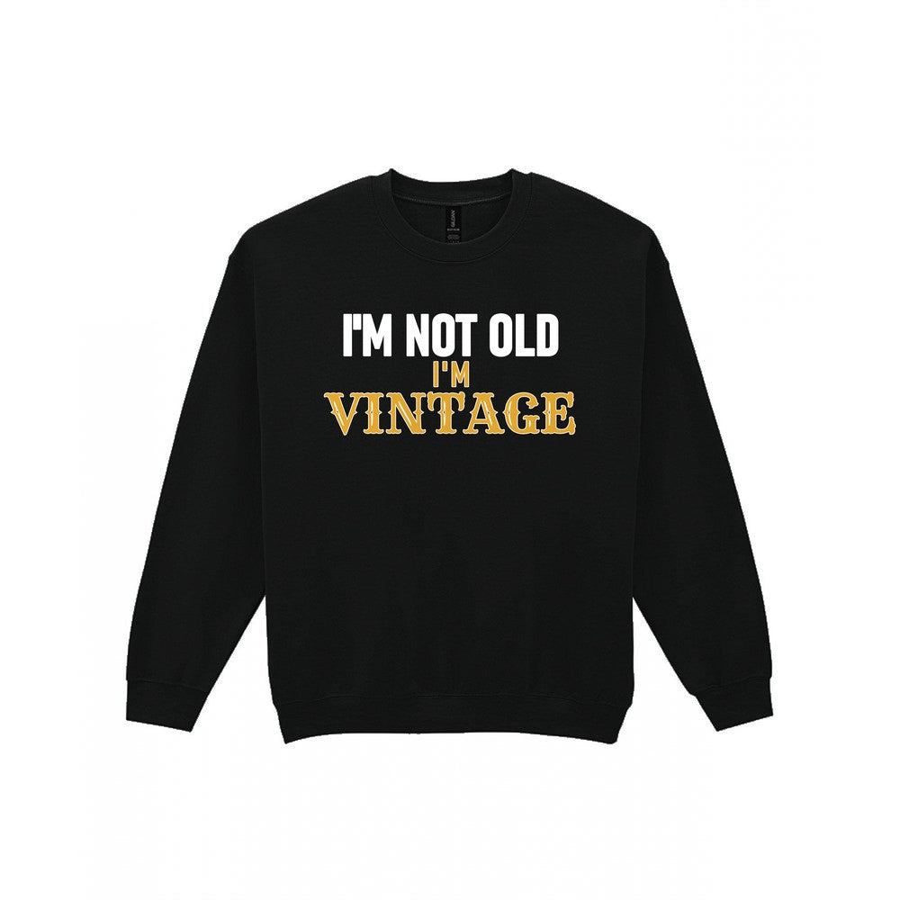 I'm Not Old I'm Vintage Funny Quote T-Shirt & Sweatshirt Sweatshirt in Black