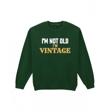 I'm Not Old I'm Vintage Funny Quote T-Shirt & Sweatshirt Sweatshirt in Forest Green