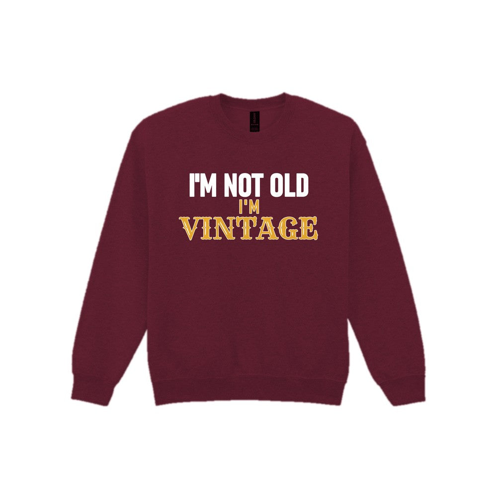 I'm Not Old I'm Vintage Funny Quote T-Shirt & Sweatshirt Sweatshirt in Maroon