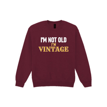 I'm Not Old I'm Vintage Funny Quote T-Shirt & Sweatshirt Sweatshirt in Maroon