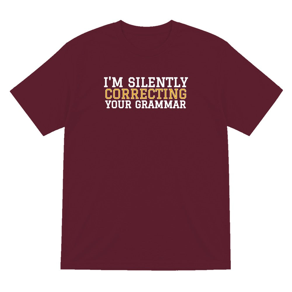 I'm Silently Correcting Your Grammar Funny Quote T-Shirt & Sweatshirt T-Shirt in Maroon