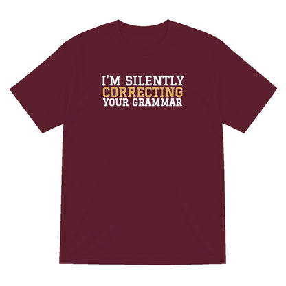 I'm Silently Correcting Your Grammar Funny Quote T-Shirt & Sweatshirt T-Shirt in Maroon