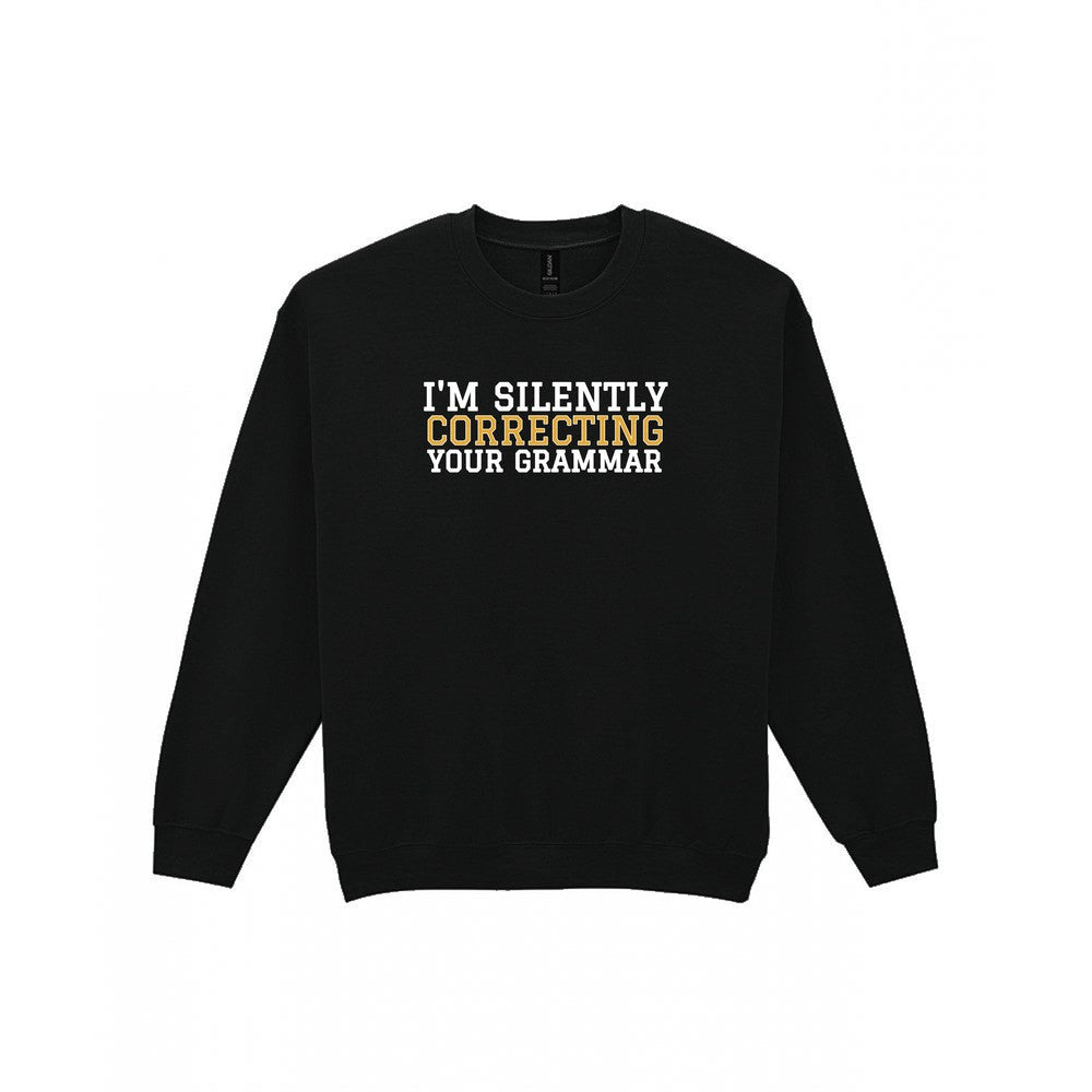 I'm Silently Correcting Your Grammar Funny Quote T-Shirt & Sweatshirt Sweatshirt in Black