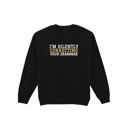 I'm Silently Correcting Your Grammar Funny Quote T-Shirt & Sweatshirt Sweatshirt in Black