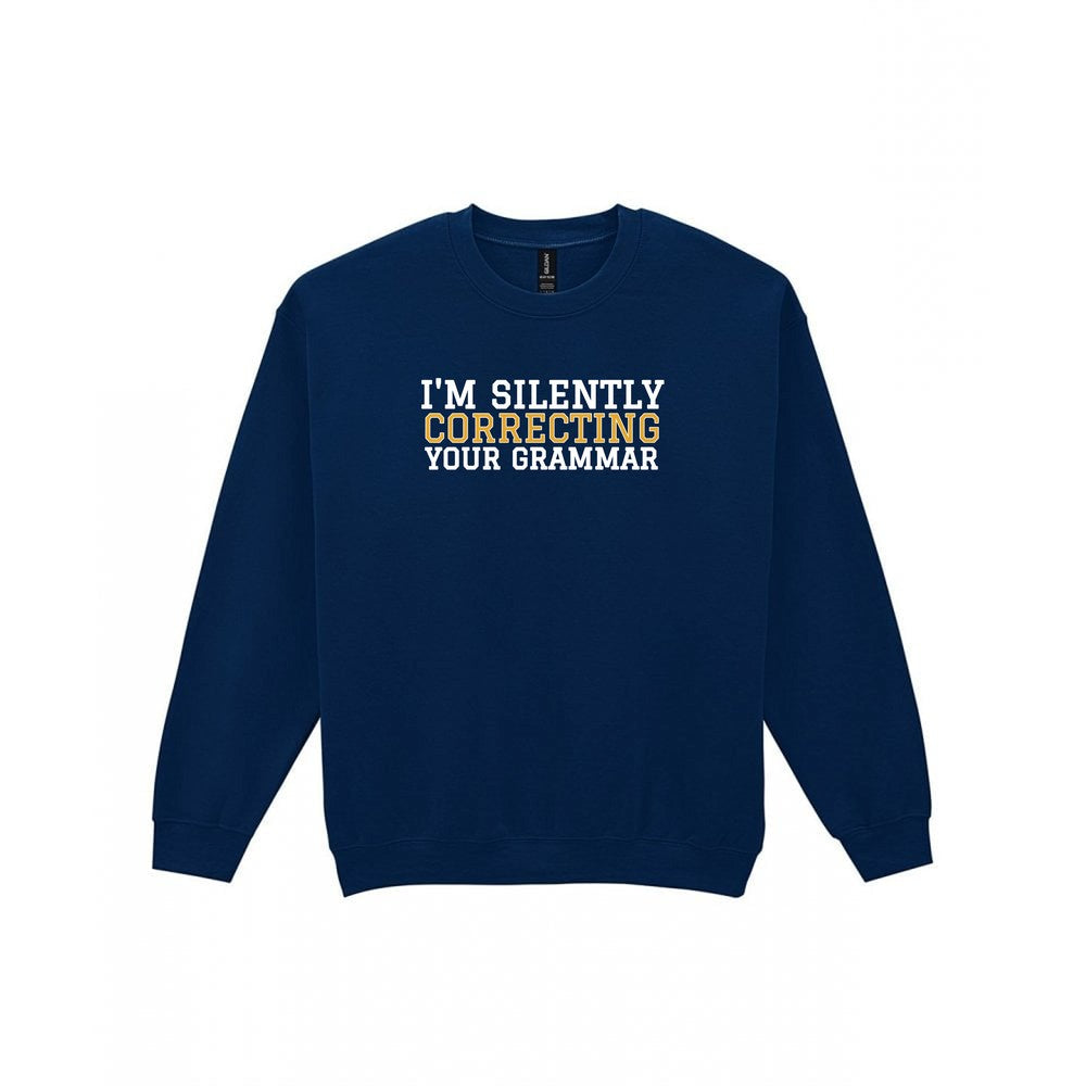 I'm Silently Correcting Your Grammar Funny Quote T-Shirt & Sweatshirt Sweatshirt in Navy