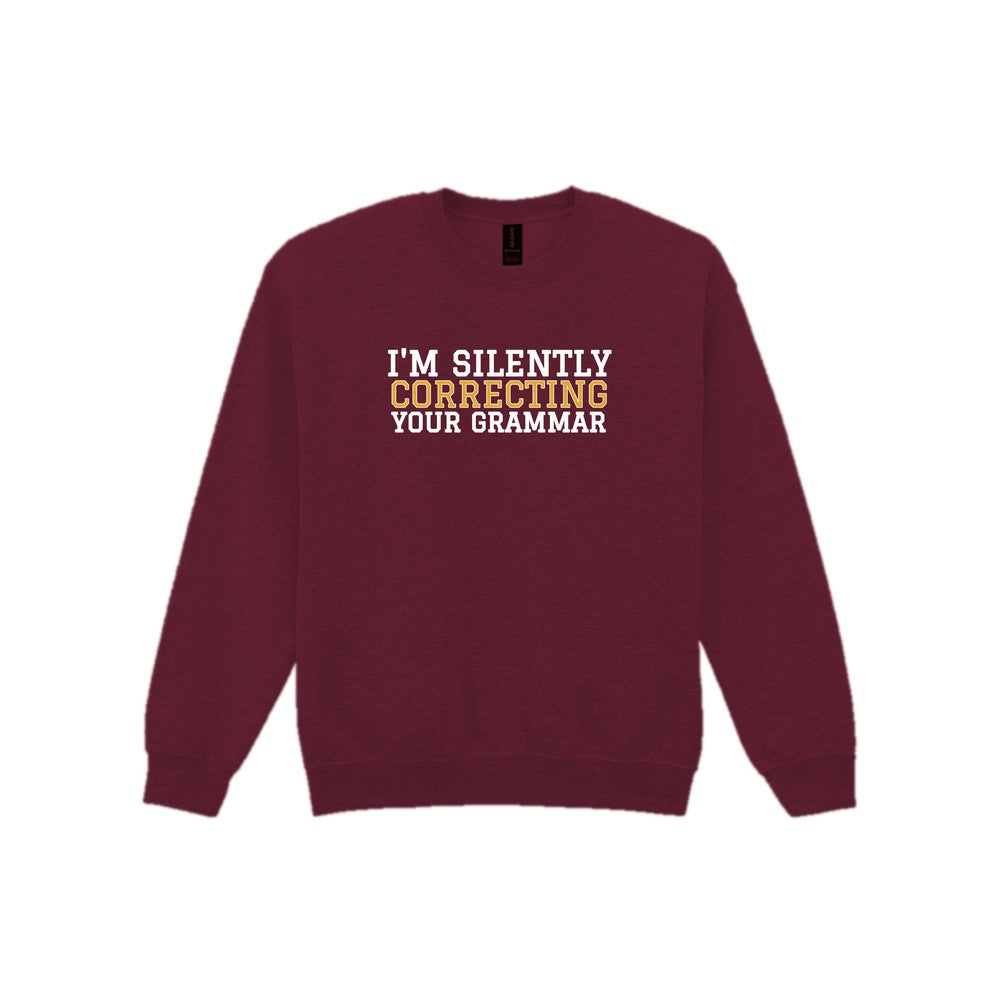 I'm Silently Correcting Your Grammar Funny Quote T-Shirt & Sweatshirt Sweatshirt in Maroon
