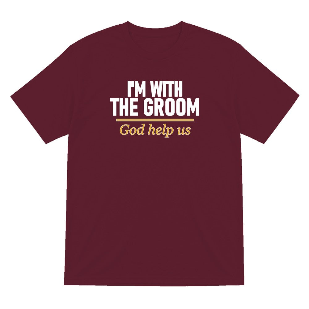 I'm With The Groom God Help Us Stag Do T-Shirt & Sweatshirt T-Shirt in Maroon