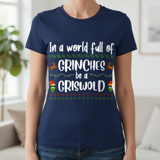 In a World Full of Grinches Be a Griswold T-Shirt in Navy, worn, our photo