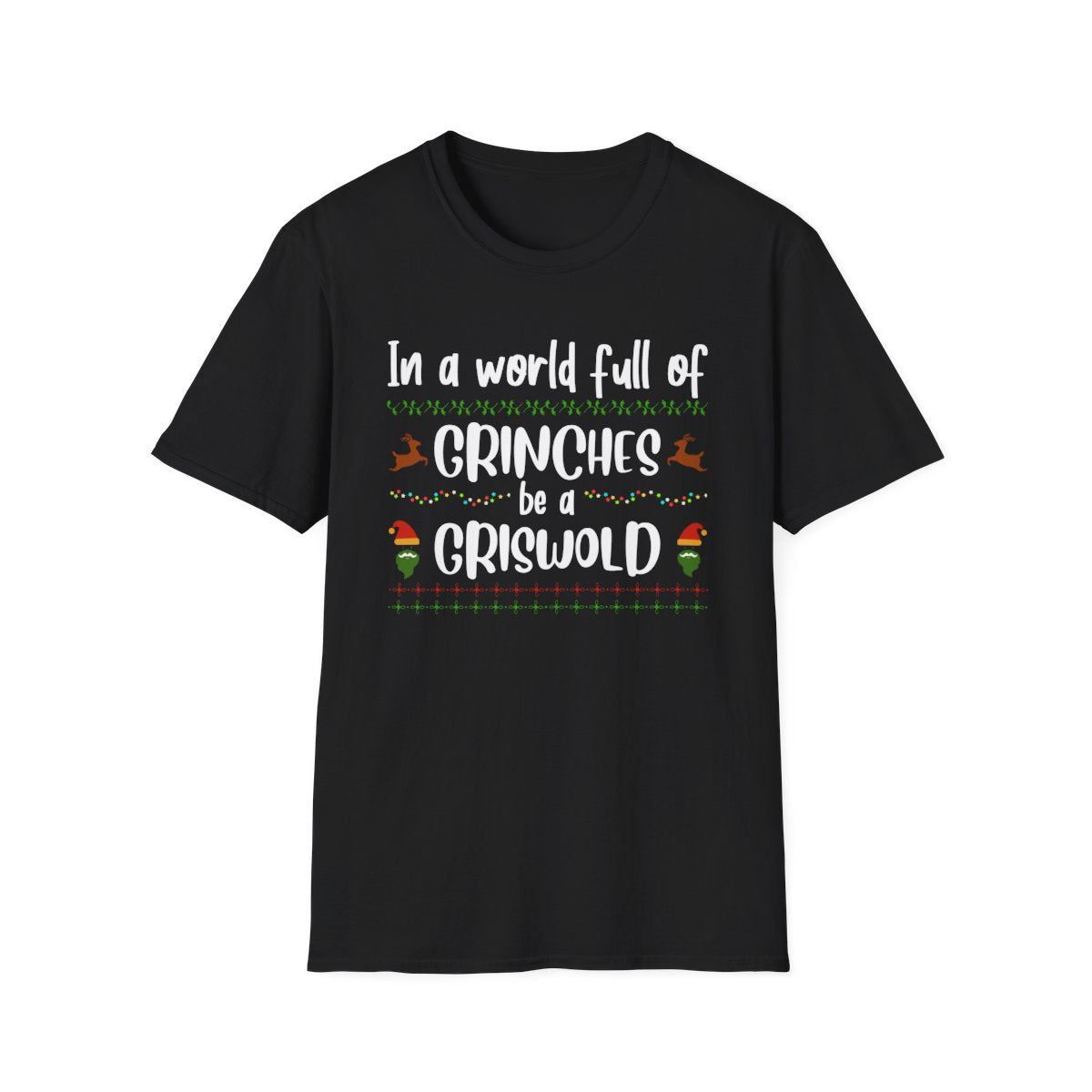 In a World Full of Grinches Be a Griswold T-Shirt - funny t-shirt by Cheeky Business