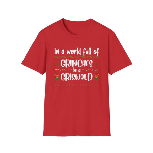 In a World Full of Grinches Be a Griswold T-Shirt - funny t-shirt by Cheeky Business