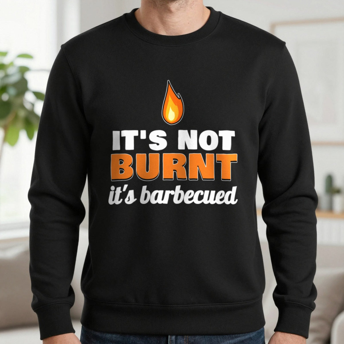 It's Not Burnt It's Barbecued Funny BBQ T-Shirt & Sweatshirt in Black (Sweatshirt), worn, our photo