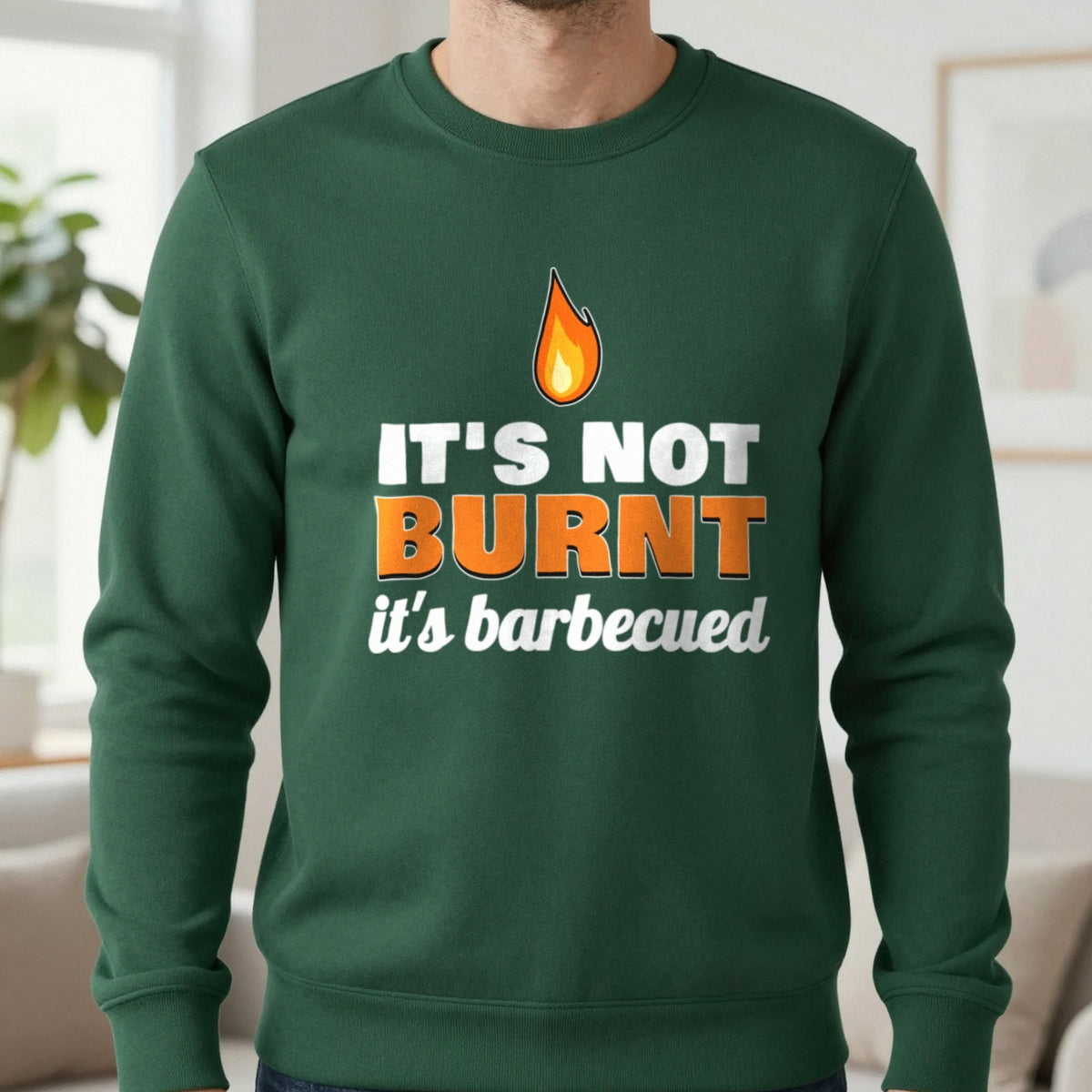 It's Not Burnt It's Barbecued Funny BBQ T-Shirt & Sweatshirt in Forest Green (Sweatshirt), worn, our photo