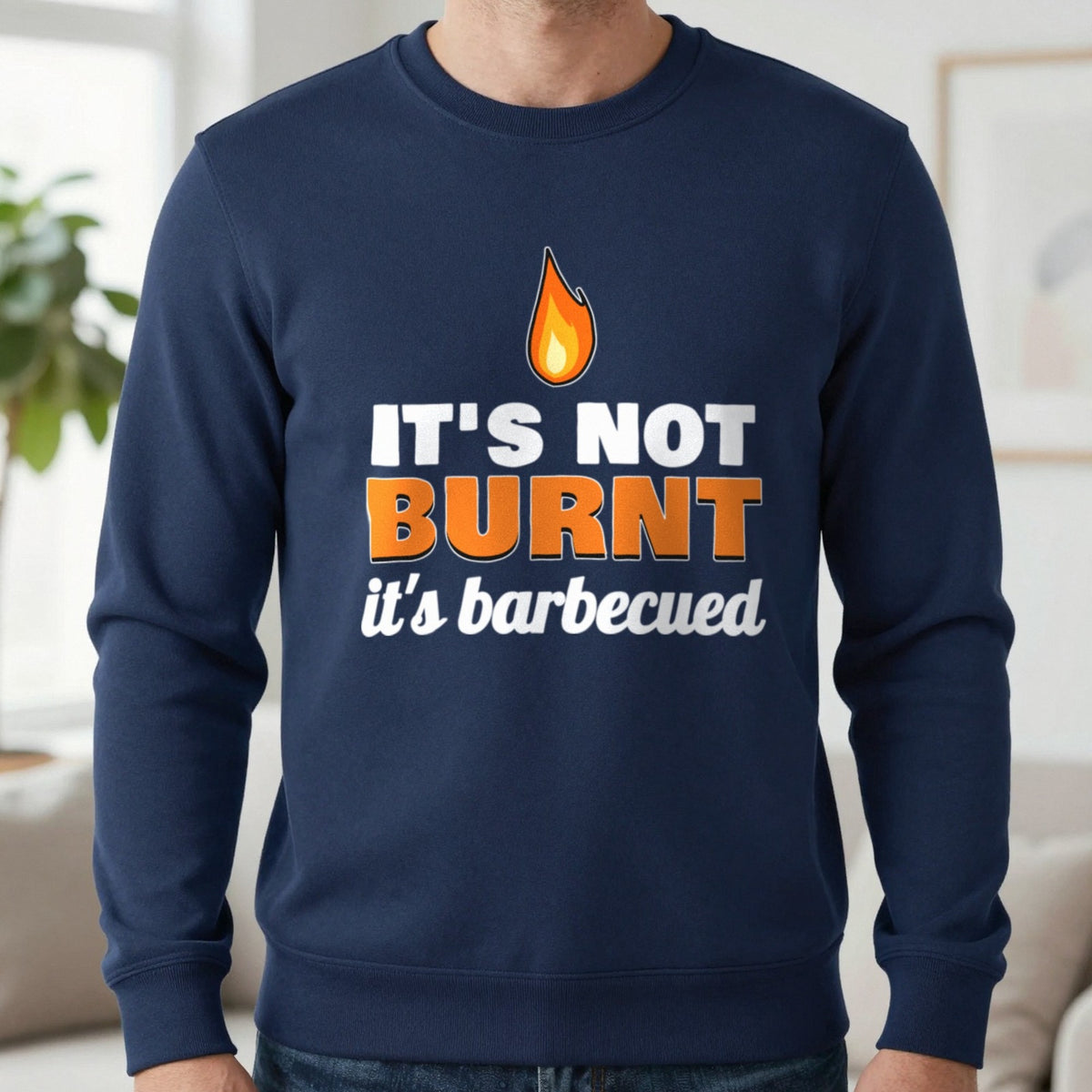 It's Not Burnt It's Barbecued Funny BBQ T-Shirt & Sweatshirt in Navy (Sweatshirt), worn, our photo