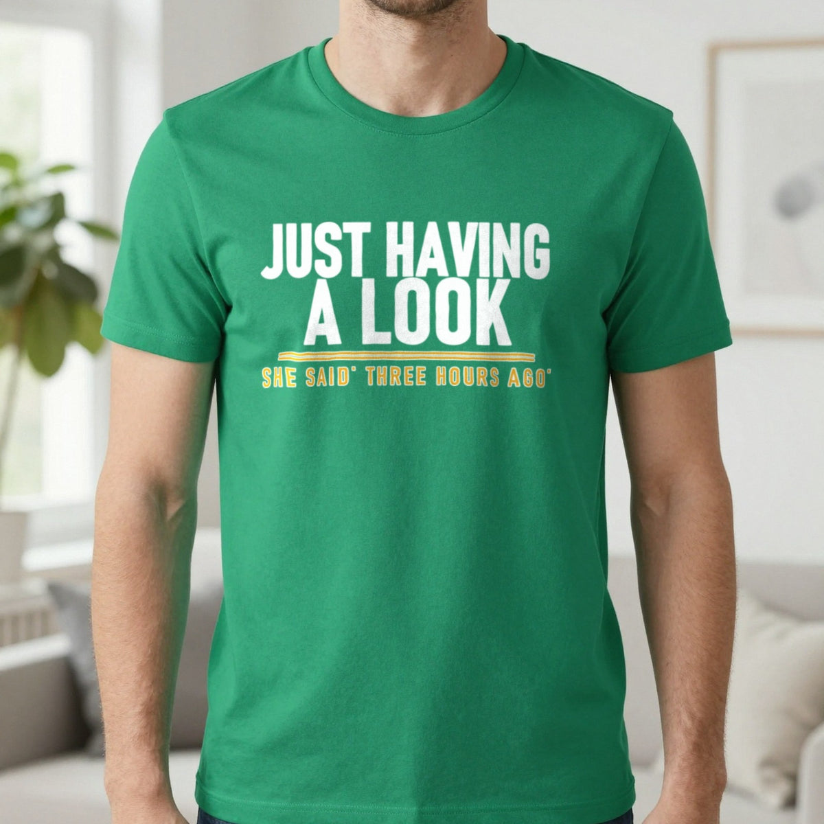 Just Having A Look She Said Three Hours Ago Funny Couples T-Shirt & Sweatshirt in Irish Green, worn, our photo