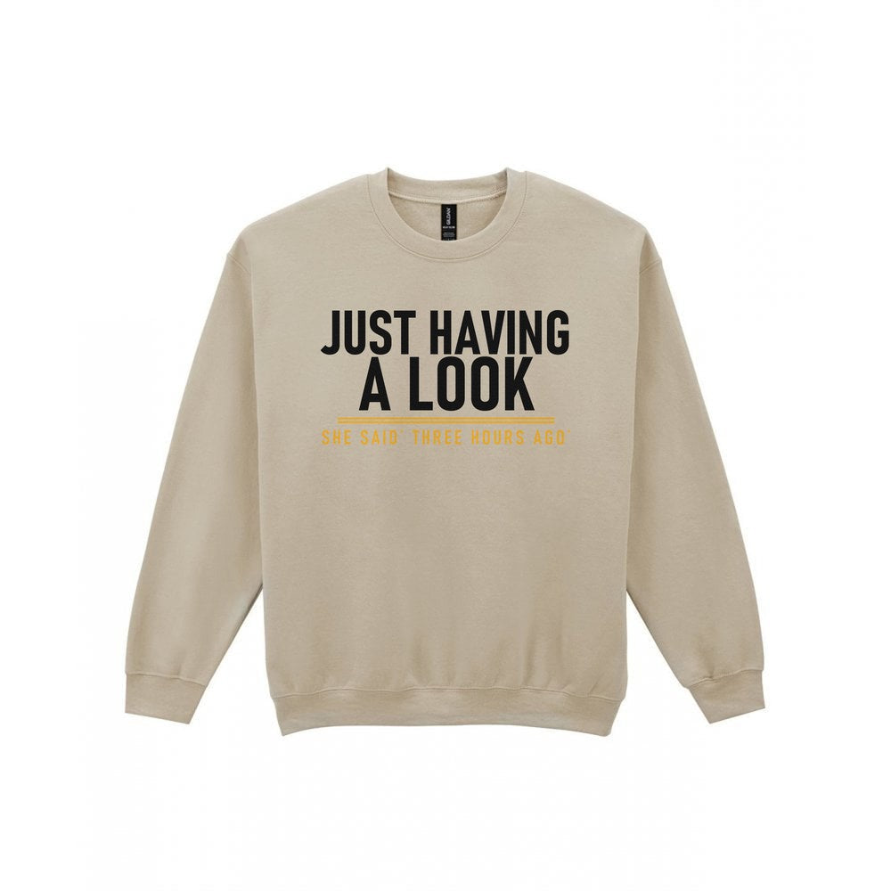 Just Having A Look She Said Three Hours Ago Funny Couples T-Shirt & Sweatshirt Sweatshirt in Sand