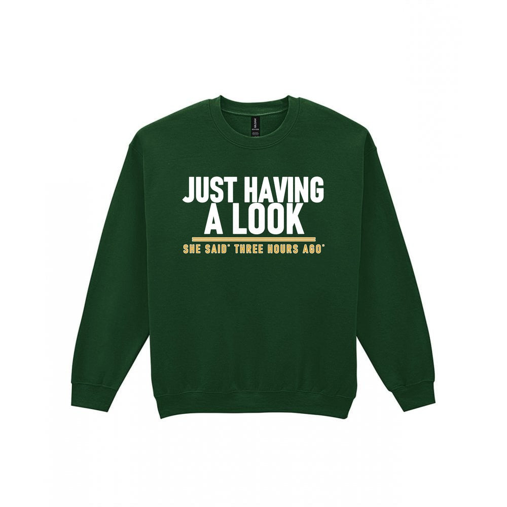 Just Having A Look She Said Three Hours Ago Funny Couples T-Shirt & Sweatshirt Sweatshirt in Forest Green