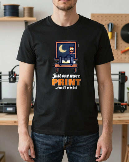 Just One More Print Funny 3D Printing T-Shirt & Sweatshirt worn