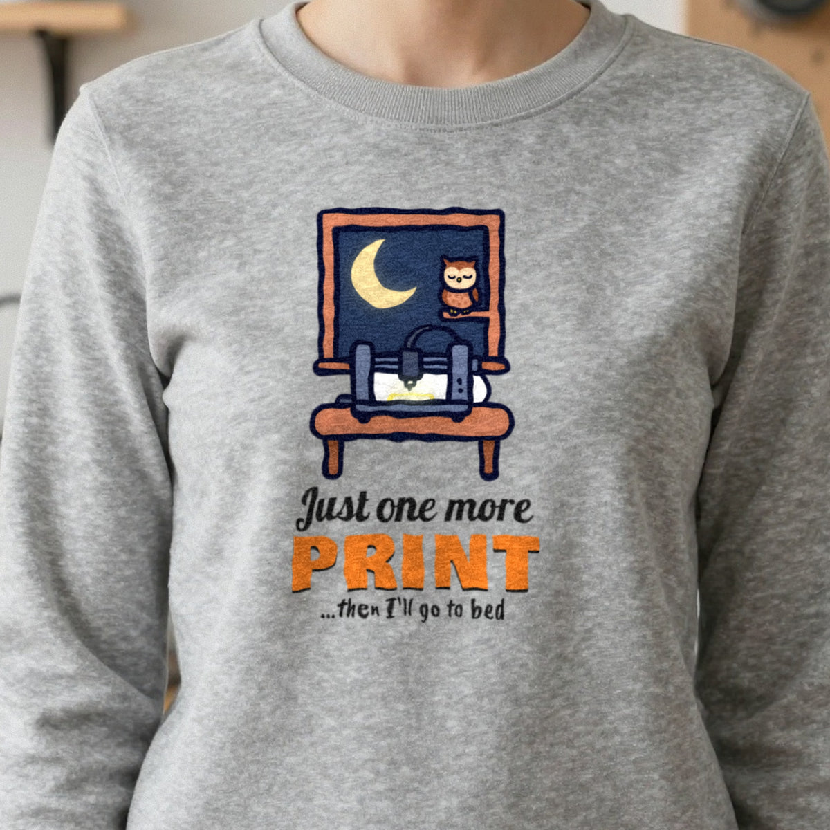 Just One More Print Funny 3D Printing T-Shirt & Sweatshirt in another colour