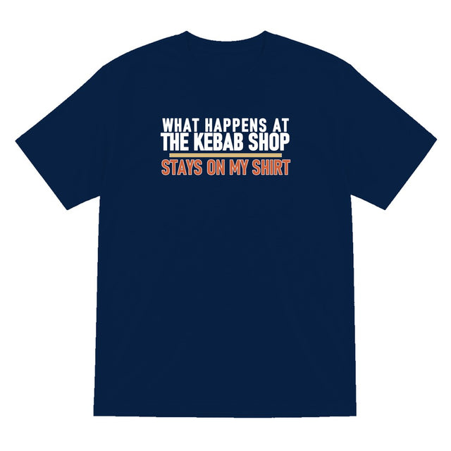 What Happens At The Kebab Shop Stays On My Shirt Funny Food T-Shirt & Sweatshirt