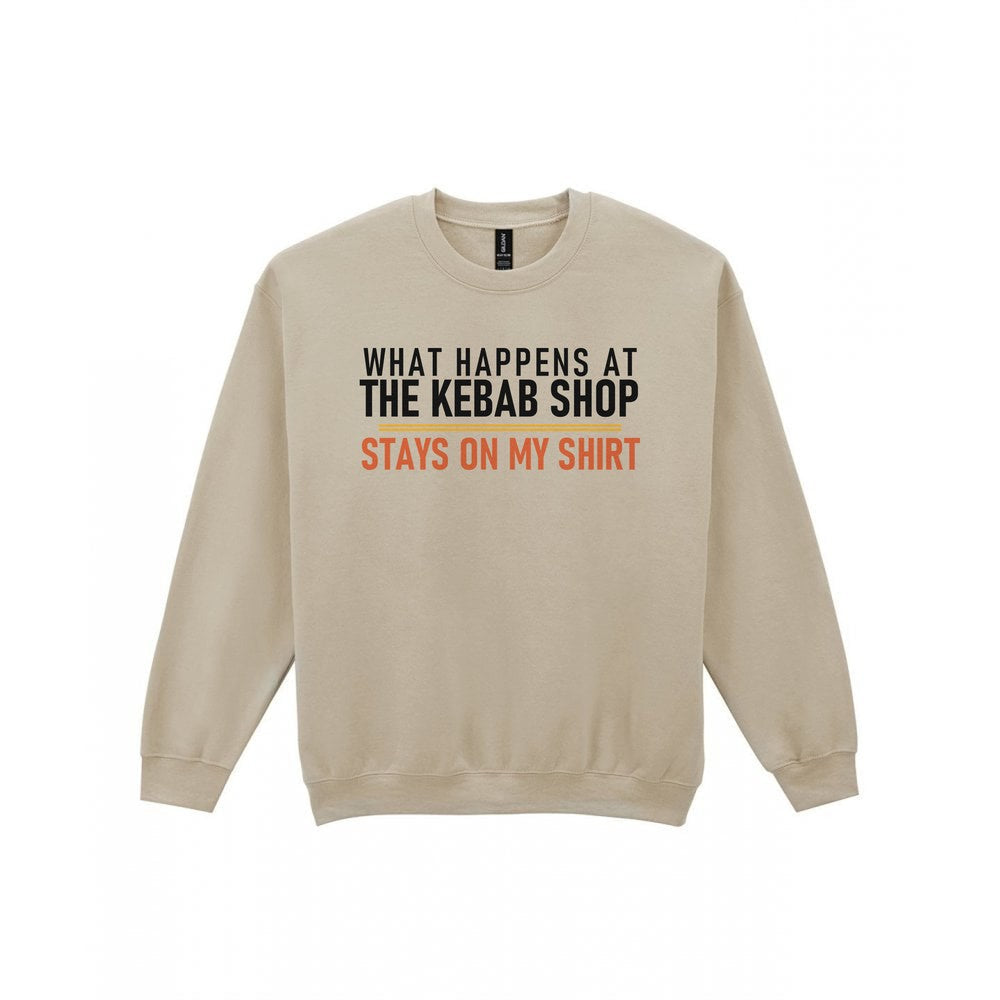 What Happens At The Kebab Shop Stays On My Shirt Funny Food T-Shirt & Sweatshirt Sweatshirt in Sand