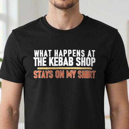 What Happens At The Kebab Shop Stays On My Shirt Funny Food T-Shirt & Sweatshirt close-up