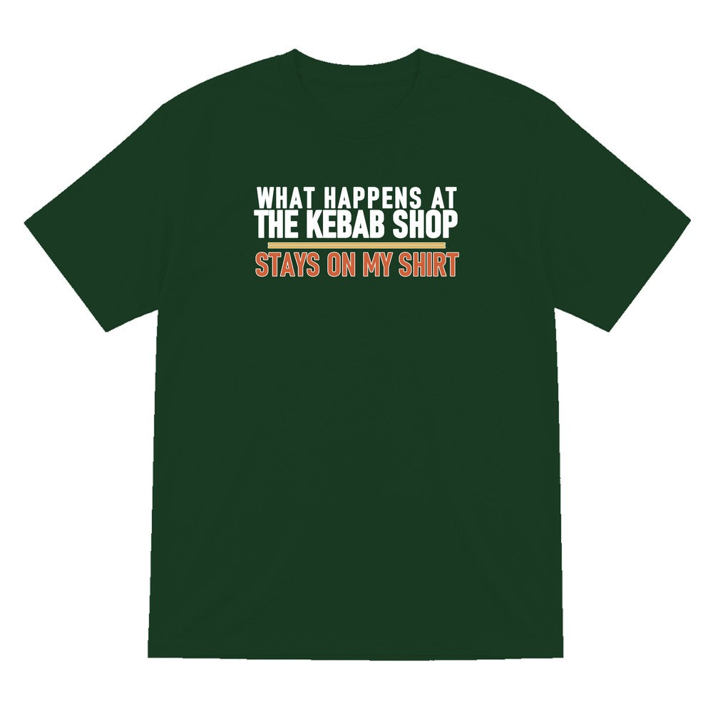 What Happens At The Kebab Shop Stays On My Shirt Funny Food T-Shirt & Sweatshirt T-Shirt in Forest Green