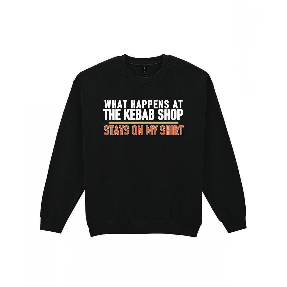 What Happens At The Kebab Shop Stays On My Shirt Funny Food T-Shirt & Sweatshirt Sweatshirt in Black