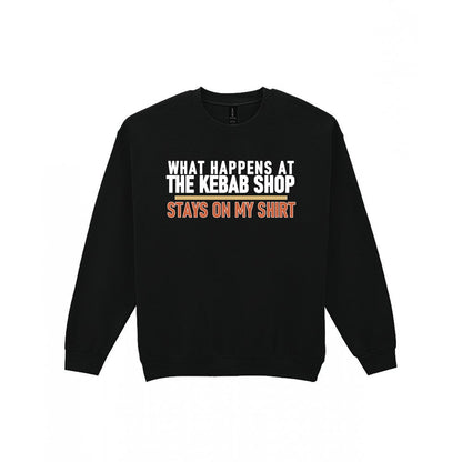 What Happens At The Kebab Shop Stays On My Shirt Funny Food T-Shirt & Sweatshirt Sweatshirt in Black