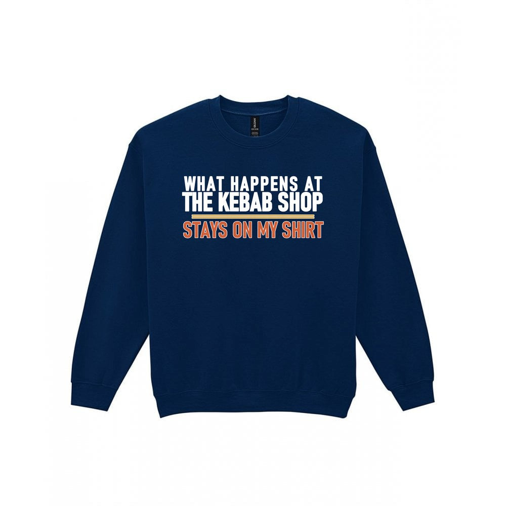 What Happens At The Kebab Shop Stays On My Shirt Funny Food T-Shirt & Sweatshirt Sweatshirt in Navy