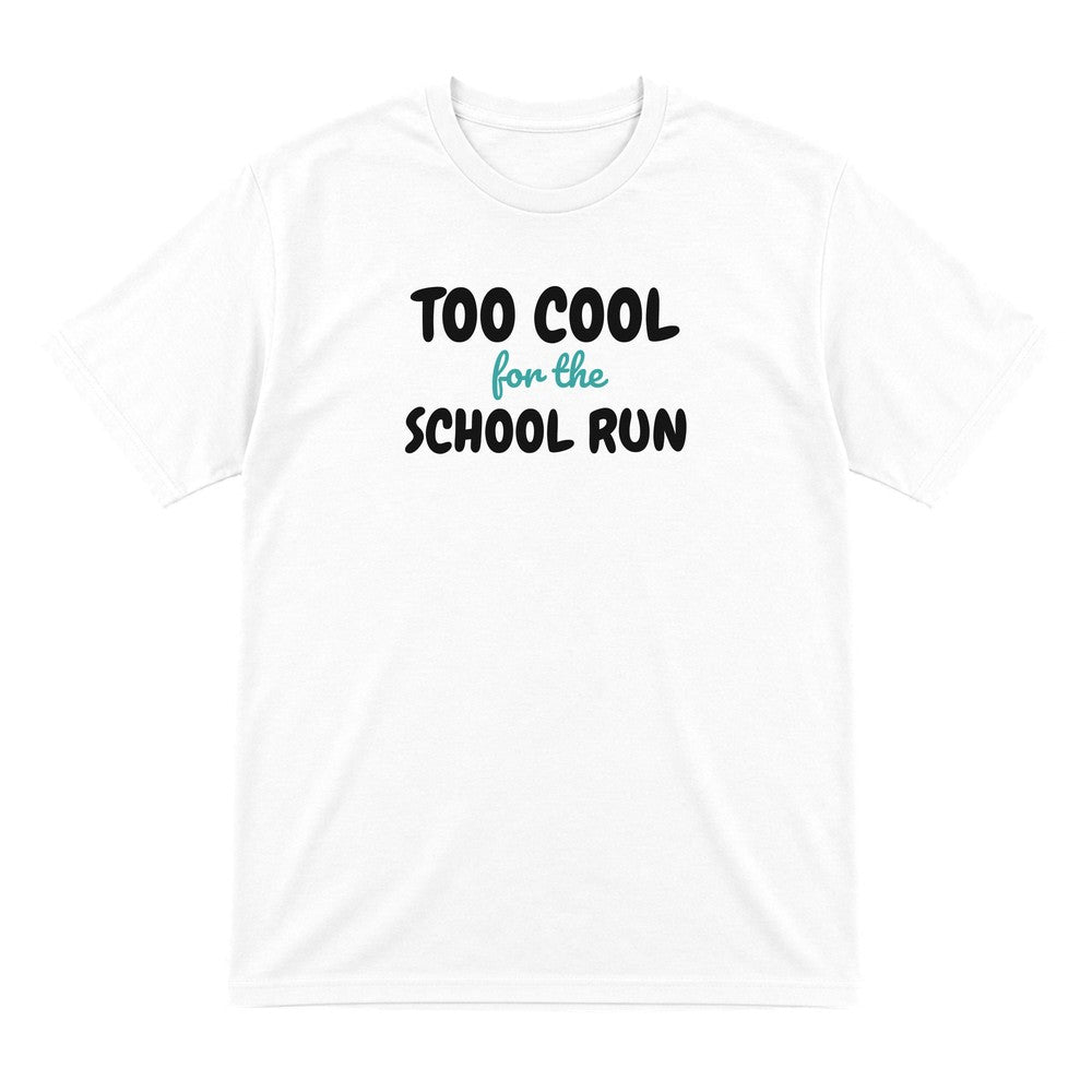 Kids Too Cool For The School Run T-Shirt, Sweatshirt & Hoodie T-Shirt in White