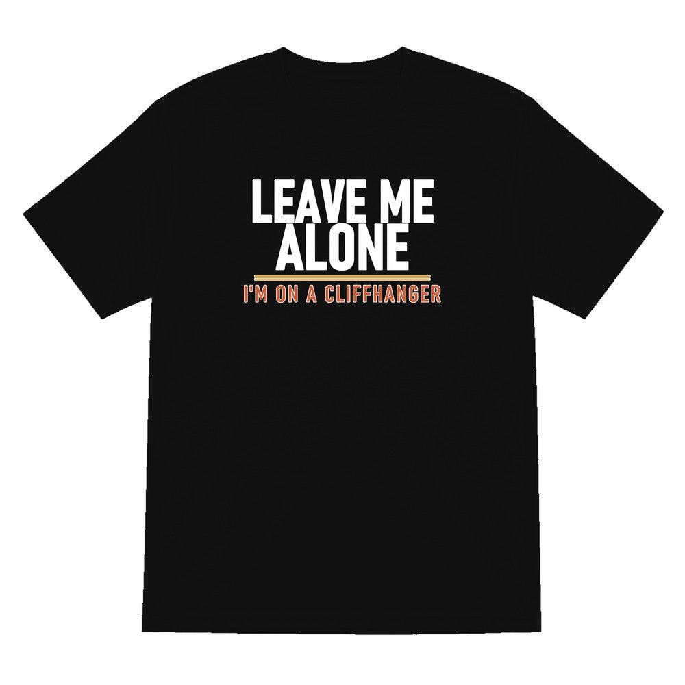 Leave Me Alone I'm On A Cliffhanger Funny T-Shirt & Sweatshirt T-Shirt in Black